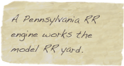 A Pennsylvania RR engine works the model RR yard.